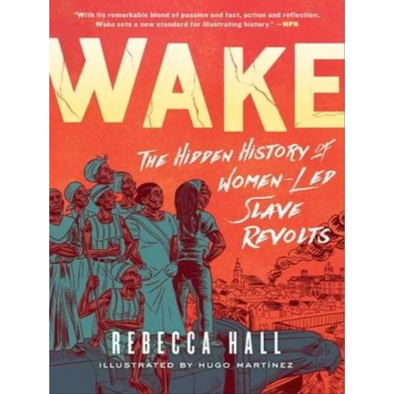 WAKE - THE HIDDEN HISTORY OF WOMEN-LED SLAVE REVOLTS