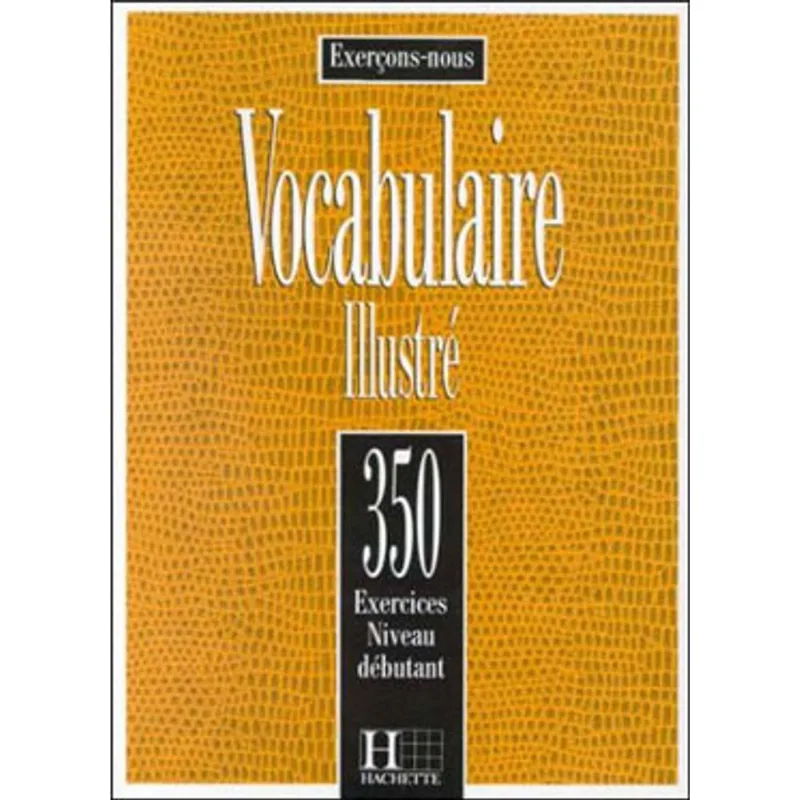 350 EXERCICES VOCABULAIRE - DEBUTANT - LIVRE DE L'ELEVE