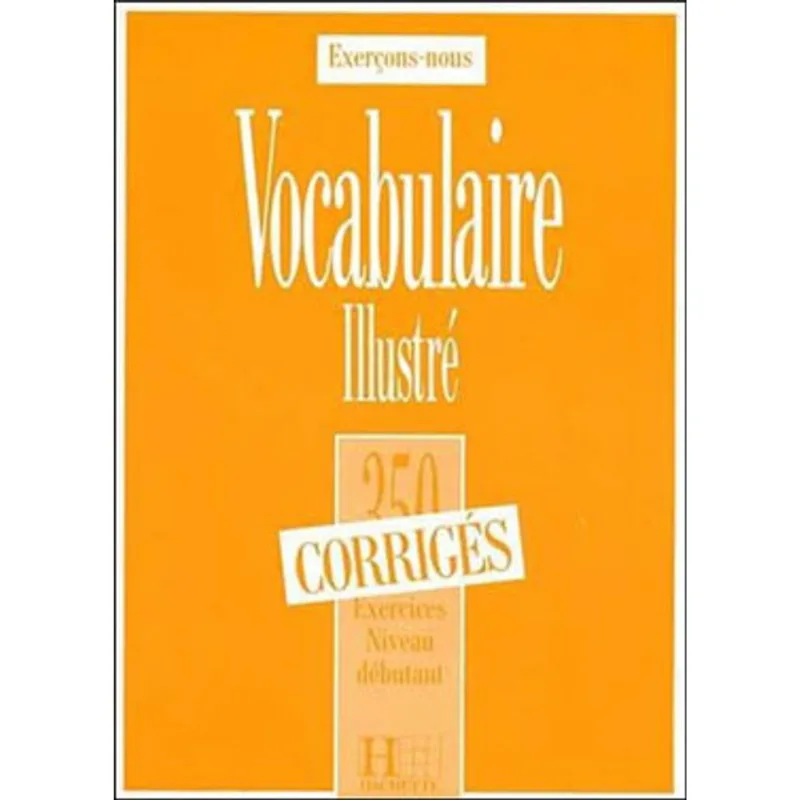 350 EXERCICES VOCABULAIRE - DEBUTANT - CORRIGES