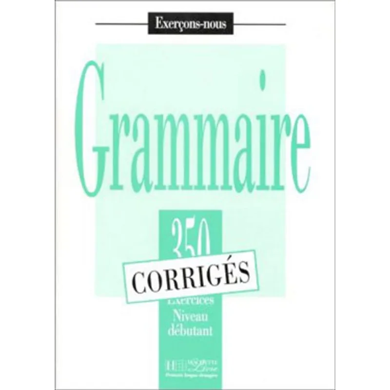 350 EXERCICES GRAMMAIRE DEBUTANT - CORRIGE