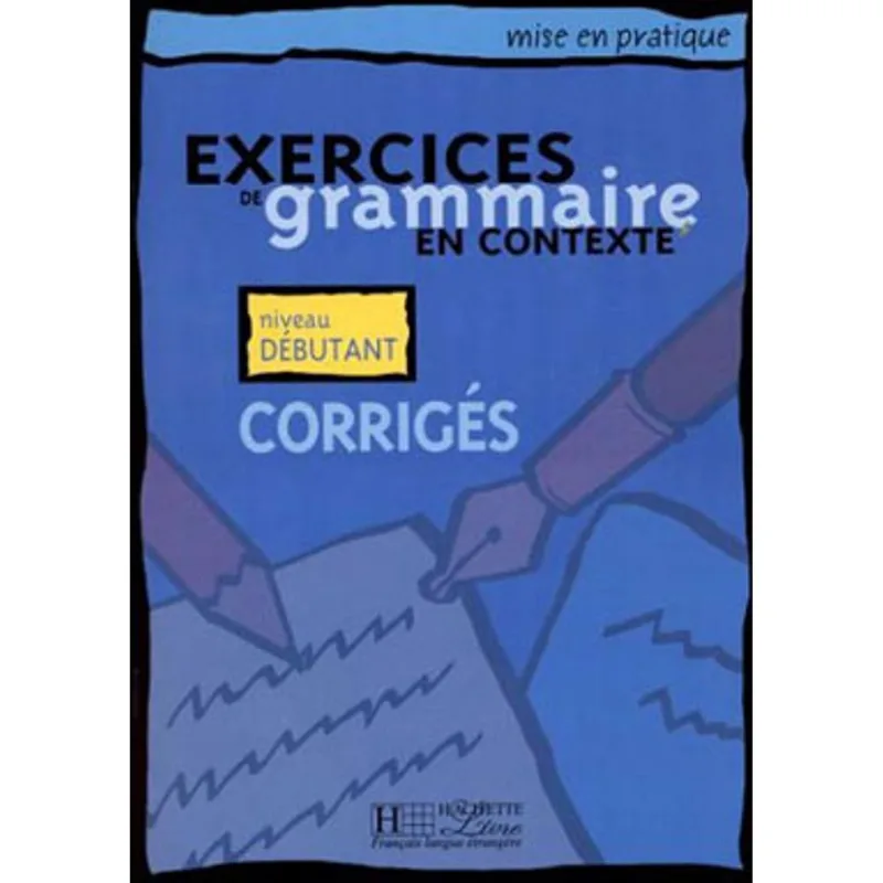 EXERCICES DE GRAMMAIRE EN CONTEXTE - DEBUTANT - CORRIGES