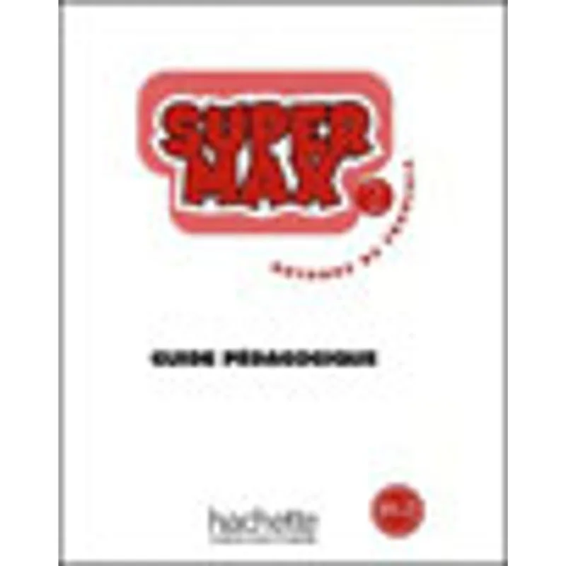 SUPER MAX A1.2 - GUIDE PEDAGOGIQUE