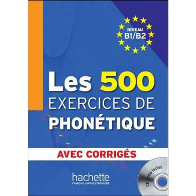 500 EXERCICES DE PHONETIQUE - AVEC CORRIGES