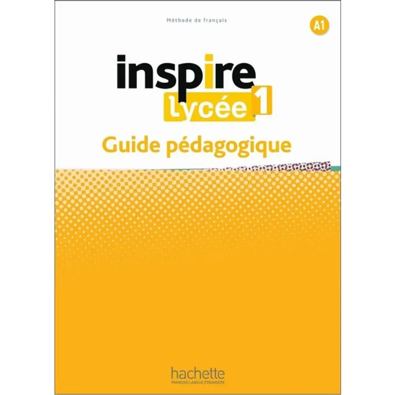 INSPIRE LYCÉE 1 - GUIDE PÉDAGOGIQUE (A1)