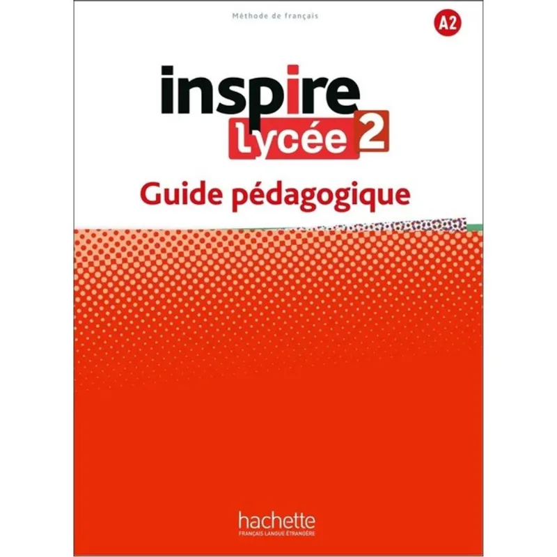 INSPIRE LYCÉE 2 - GUIDE PÉDAGOGIQUE (A2)