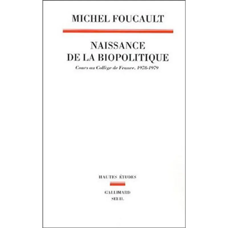 NAISSANCE DE LA BIOPOLITIQUE - COURS AU COLLEGE DE FRANCE, 1978-1979