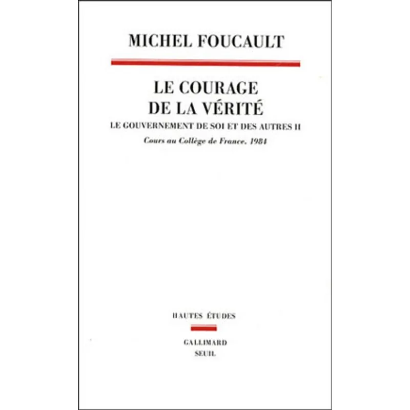 GOUVERNEMENT DE SOI ET DES AUTRES VOL.2, LE - LE COURAGE DE LA VERITE - COURS AU COLLEGE DE FRANCE