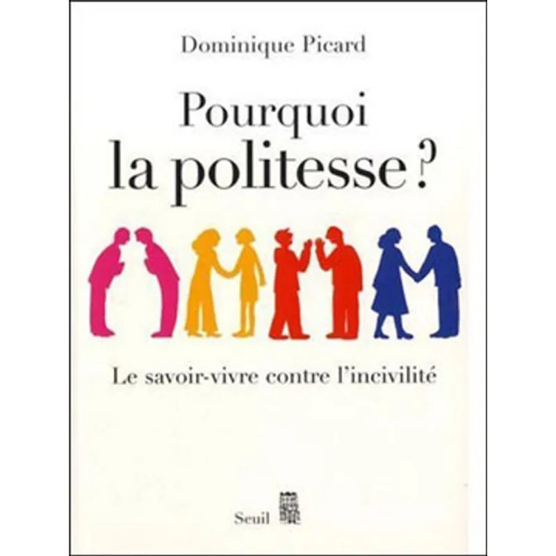 PORQUOI LA POLITESSE - LE SAVOIR-VIVRE CONTRE L'INCIVILITE