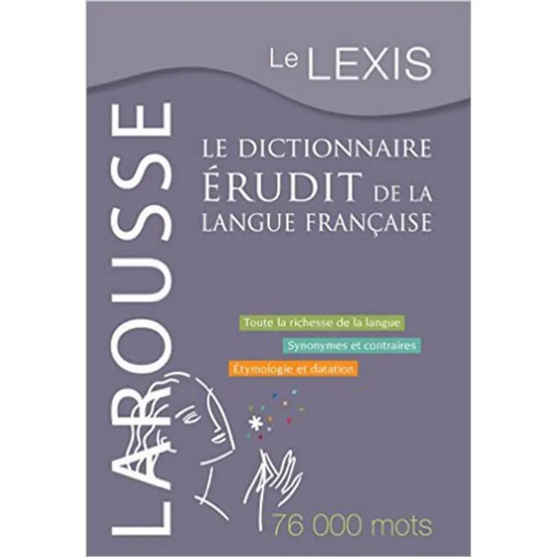 LE LEXIS - LE DICTIONNAIRE ERUDIT DE LA LANGUE FRANÇAISE