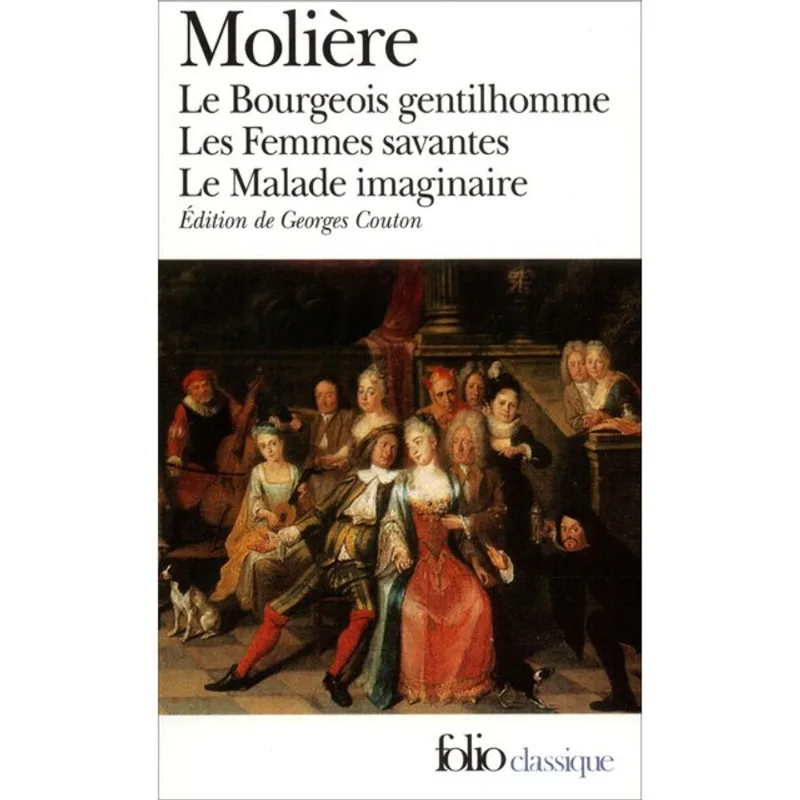 LE BOURGEOIS GENTILHOMME - LES FEMMES SAVANTES - LE MALADE IMAGINAIRE