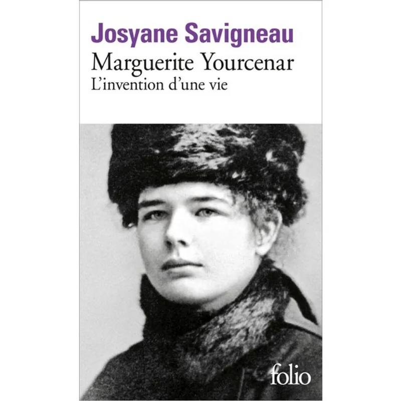 MARGUERITE YOURCENAR - L'INVENTION D'UNE VIE