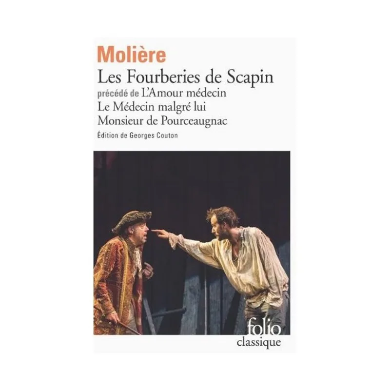 LES FOURBERIES DE SCAPIN PRÉCÉDÉ DE L'AMOUR MÉDECIN, LE MÉDECIN MALGRÉ LUI ET DE MONSIEUR DE POURCEA