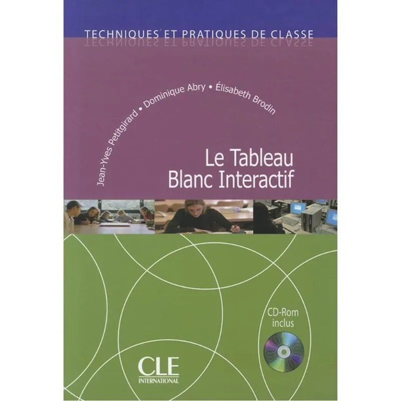 TABLEAU BLANC INTERACTIF, LE - TECHNIQUES ET PRATIQUES DE CLASSE