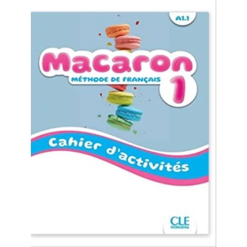 MACARON - 1 - A1.1 - MÉTHODE DE FRANÇAIS - CAHIER D'ACTIVITÉS