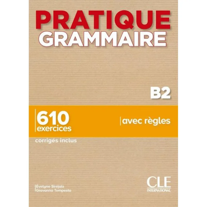 PRATIQUE GRAMMAIRE - NIVEAU B2 - LIVRE + CORRIGÉS