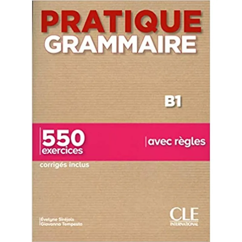 PRATIQUE GRAMMAIRE - NIVEAU B1 - LIVRE + CORRIGÉS