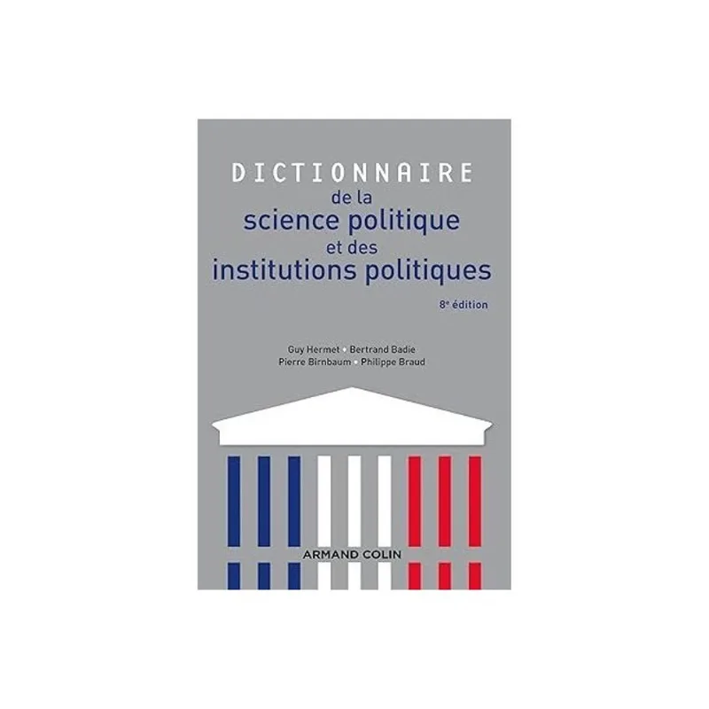 DICTIONNAIRE DE LA SCIENCE POLITIQUE ET DES INSTITUTIONS POLITIQUES