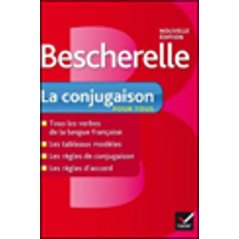 BESCHERELLE - LA CONJUGAISON POUR TOUS NOUVELLE EDITION