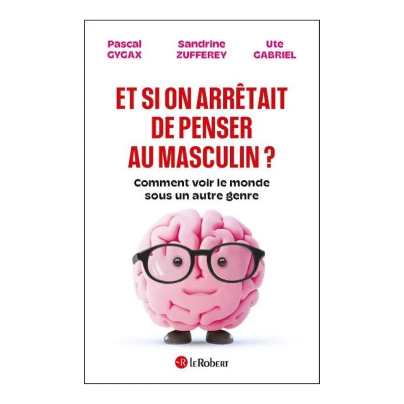 ET SI ON ARRÊTAIT DE PENSER AU MASCULIN?