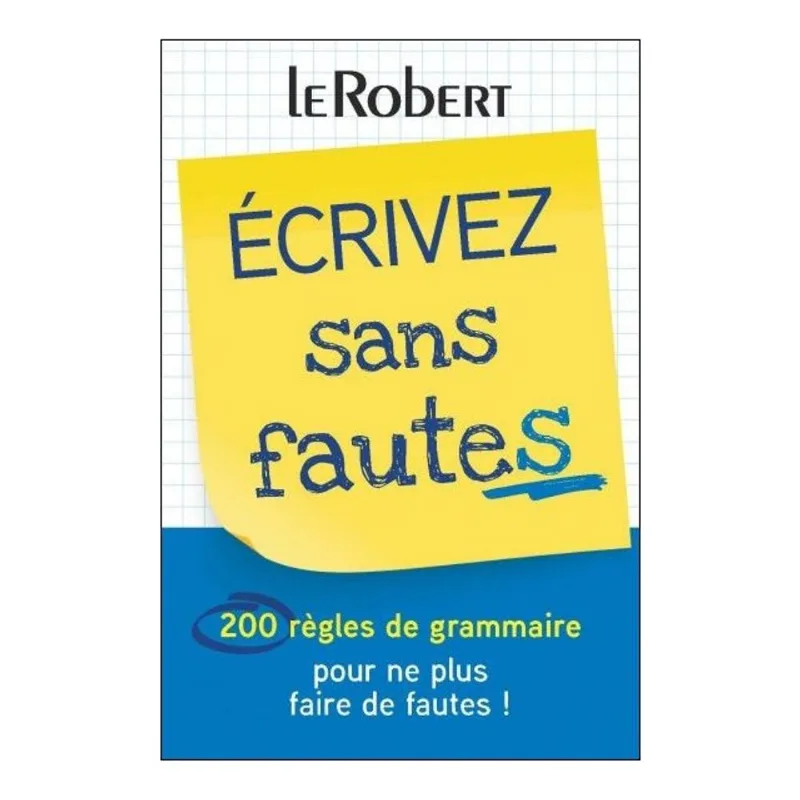 MINI-GUIDE - ÉCRIVEZ SANS FAUTES - 200 RÈGLES DE GRAMMAIRE POUR NE PLUS FAIRE DE FAUTES!