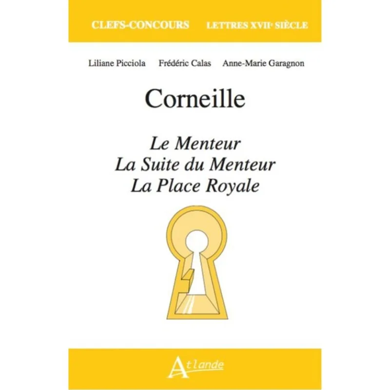 CORNEILLE - LE MENTEUR, LA SUITE DU MENTEUR ET LA PLACE ROYALE
