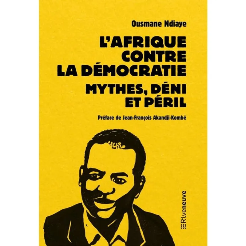 L'AFRIQUE CONTRE LA DÉMOCRATIE - MYTHES, DÉNI ET PÉRIL