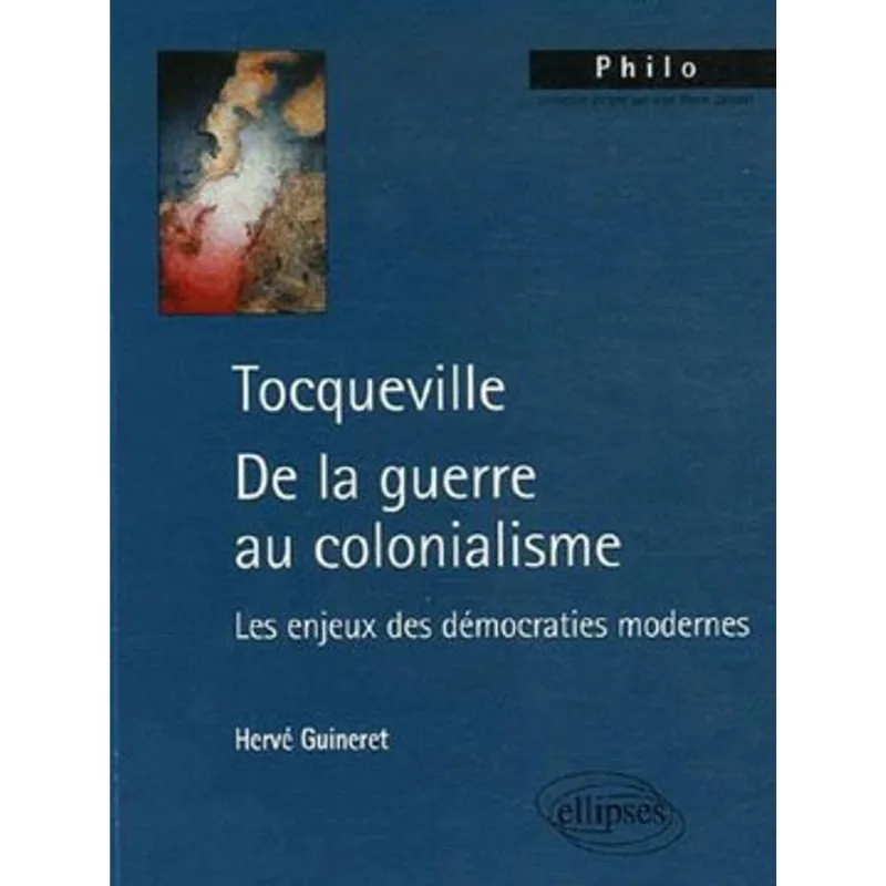 TOCQUEVILLE DE LA GUERRE AU COLONIALISME: LES ENJEUX DES DEMOCRATIES MODERNES