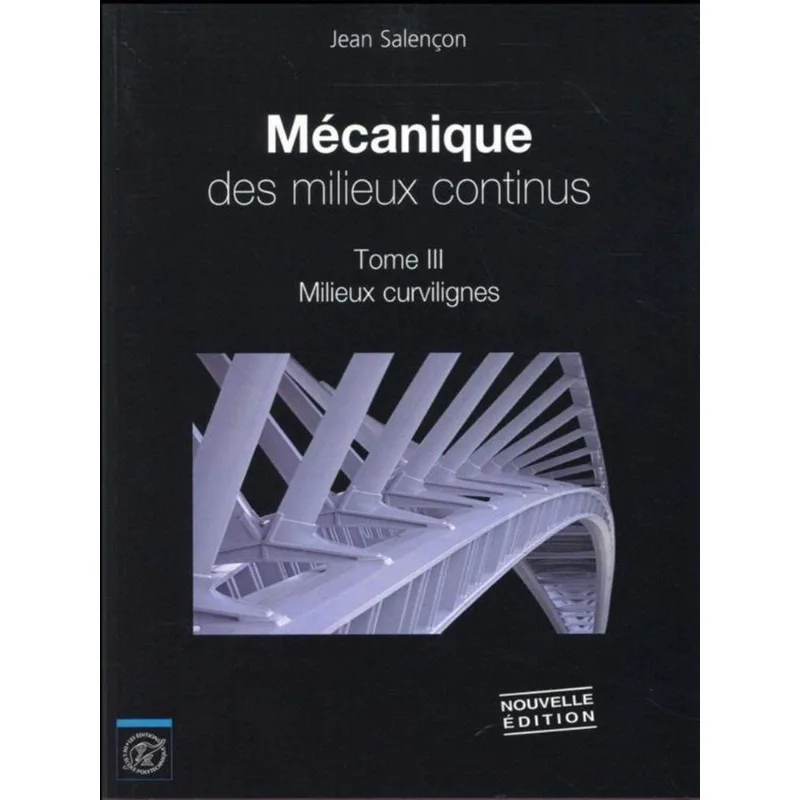 MÉCANIQUE DES MILIEUX CONTINUS - MILIEUX CURVILIGNES - TOME III - NOUVELLE ÉDITION 2016
