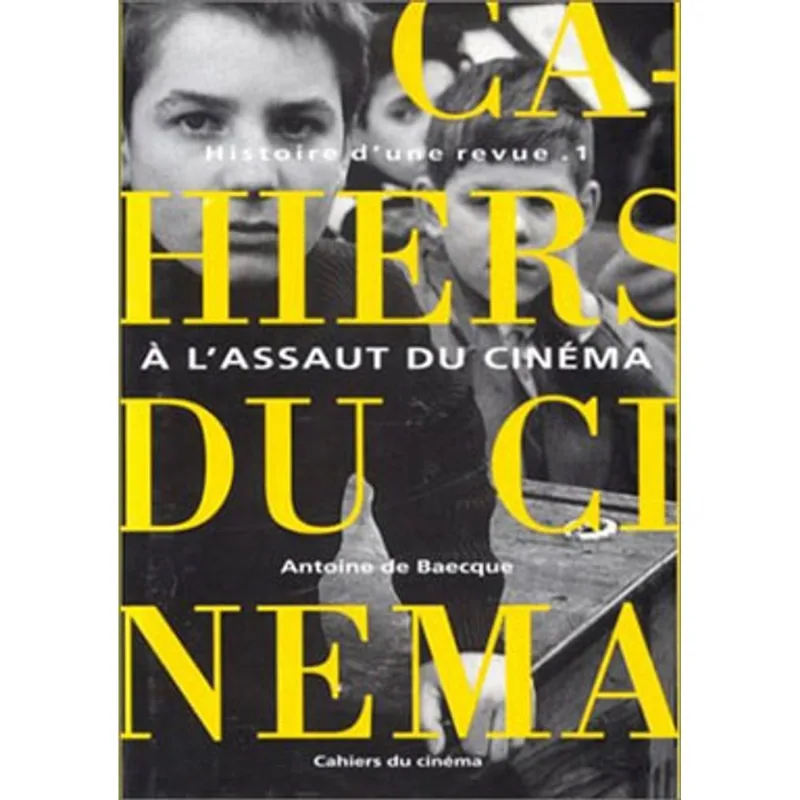CAHIERS DU CINEMA, LES - HISTOIRE D'UNE REVUE 1 - A L'ASSAUT DU CINEMA