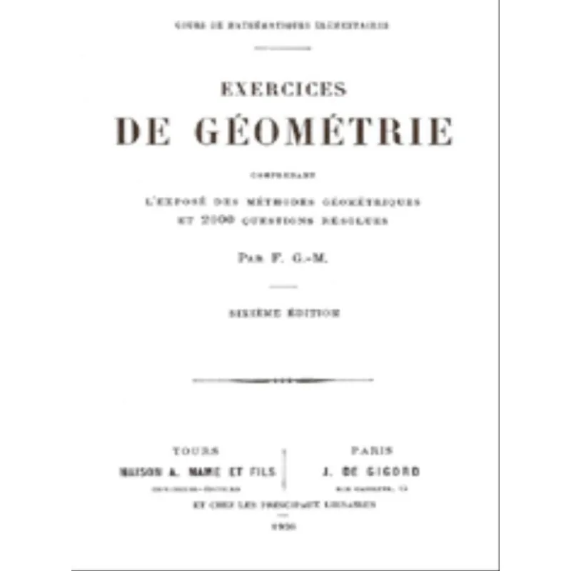 EXERCICES DE GÉOMÉTRIE - L'EXPOSÉ DES MÉTHODES GÉOMÉTRIQUES ET 2000 QUESTIONS RÉSOLUES