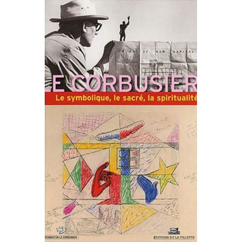 SYMBOLISME, LE SACRE ET LA SPIRITUALITE DANS L'OEUVRE DE LE CORBUSIER, LE