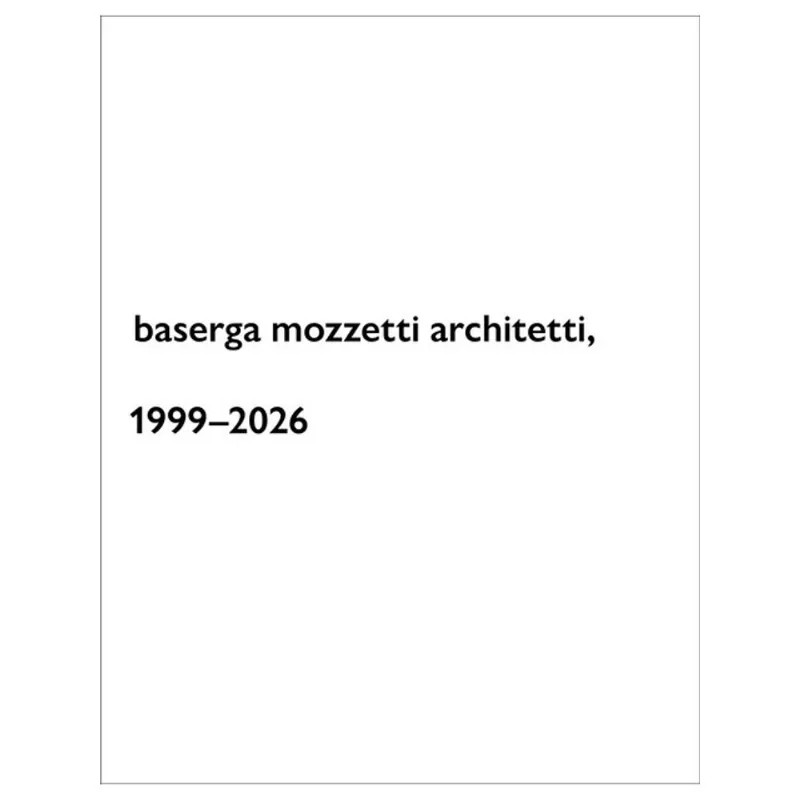 BASERGA MOZZETTI ARCHITETTI, 1999–2026