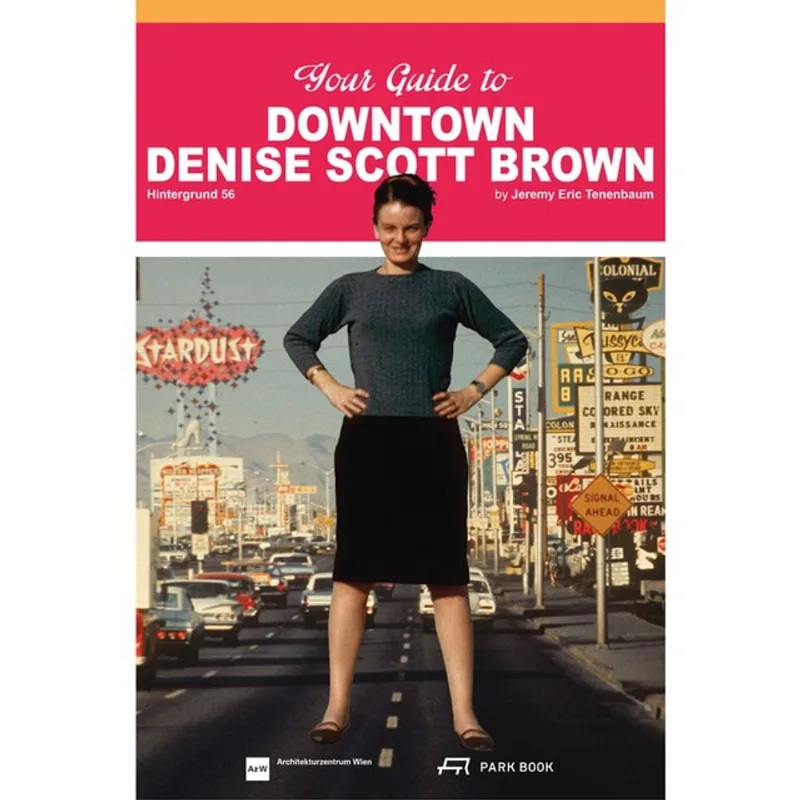 YOUR GUIDE TO DOWNTOWN DENISE SCOTT BROWN