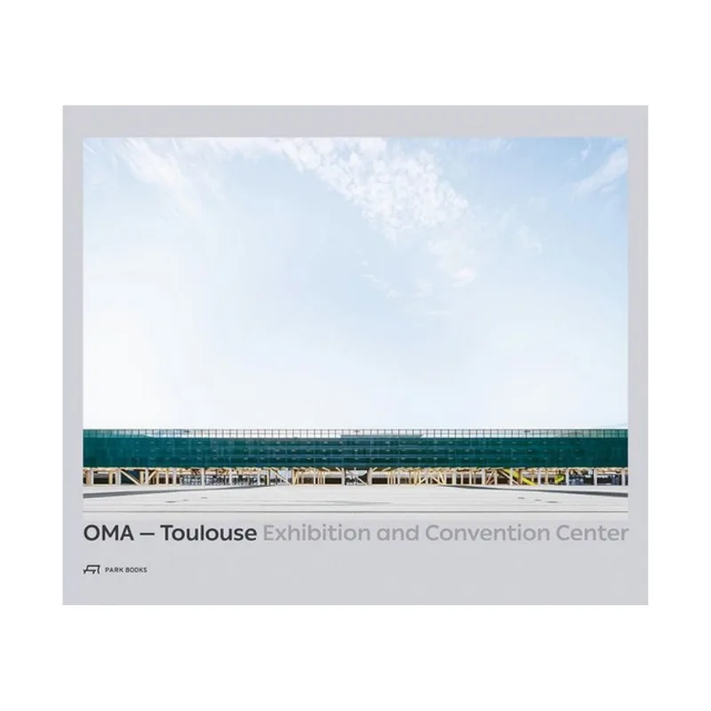 OMA – TOULOUSE EXHIBITION AND CONVENTION CENTER