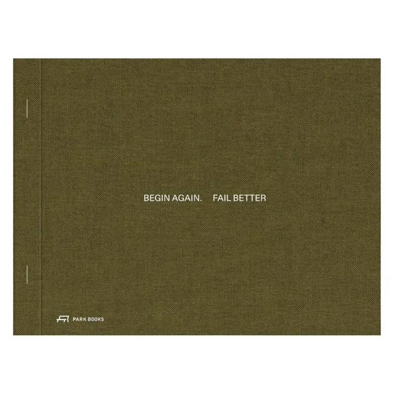 BEGIN AGAIN. FAIL BETTER