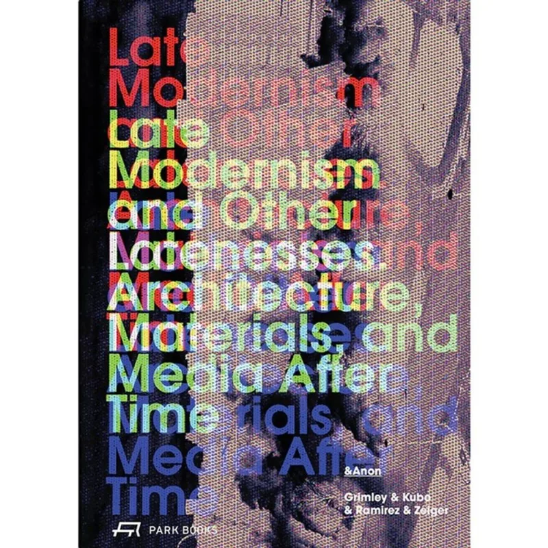 LATE MODERNISM AND OTHER LATENESSES