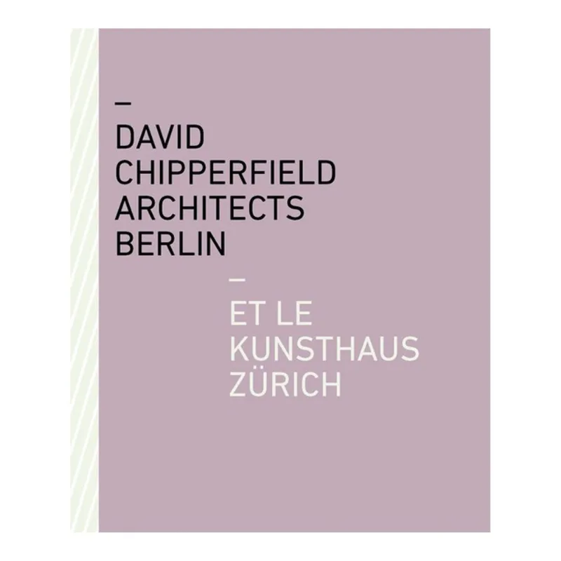 DAVID CHIPPERFIELD ARCHITECTS BERLIN ET LE KUNSTHAUS ZÜRICH
