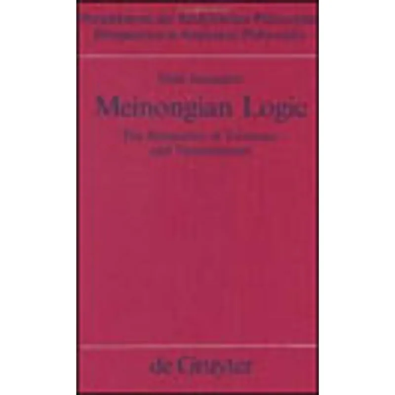 MEINONGIAN LOGIC - THE SEMANTICS OF EXISTENCE AND NONEXISTENCE