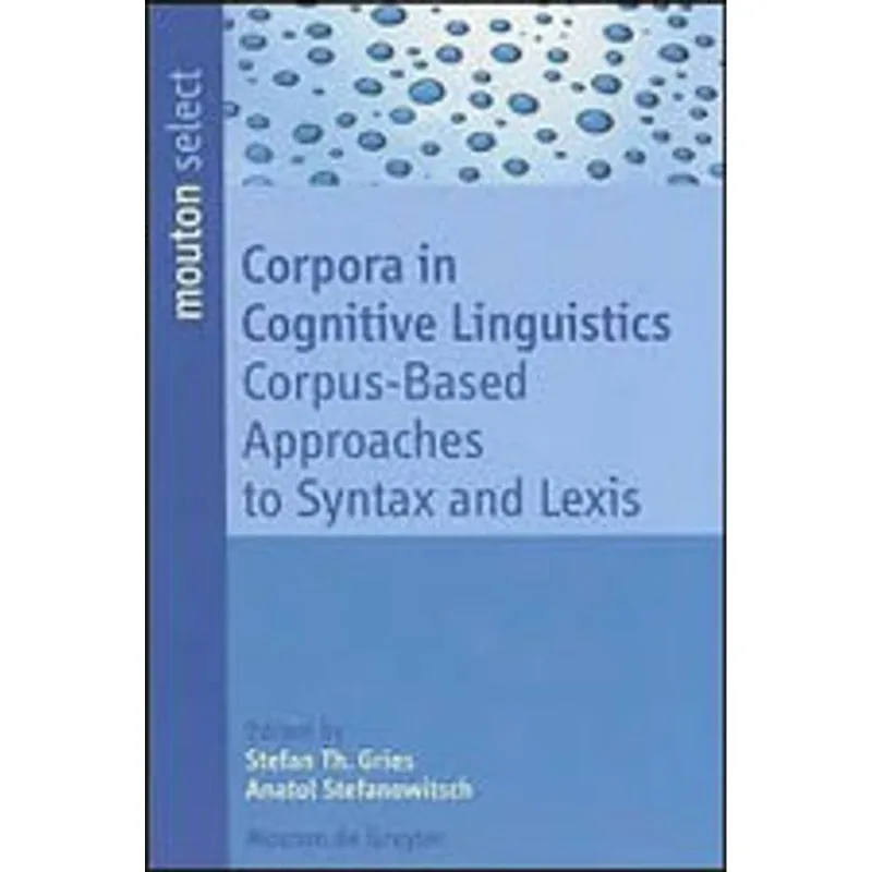 CORPORA IN CONGNITIVE LINGUISTICS - CORPUS-BASED PPROACHES TO SYNTAX AND LEXIS