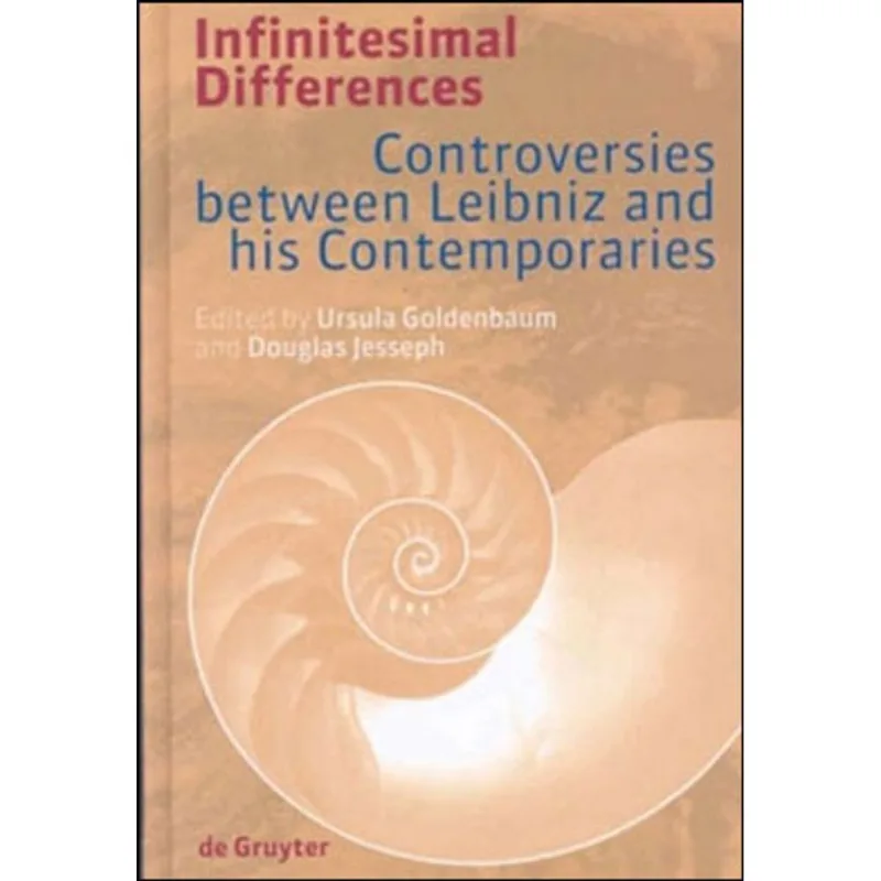 INFINITESIMAL DIFFERENCES - CONTROVERSIES BETWEEN LEIBNIZ AND HIS CONTEMPORARIES