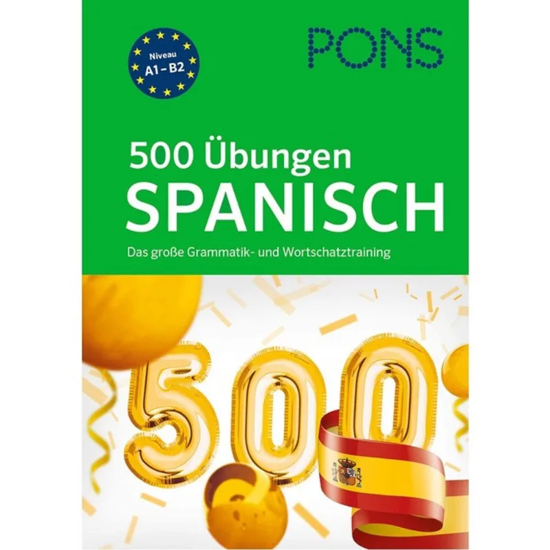 PONS 500 ÜBUNGEN SPANISCH - DAS GROßE GRAMMATIK- UND WORTSCHATZTRAINING