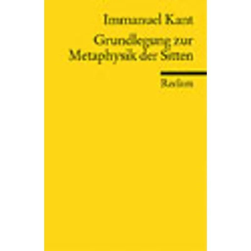 GRUNDLEGUNG ZUR METAPHYSIK DER SITTEN