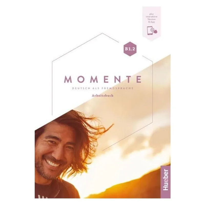 MOMENTE B1.2 - ARBEITSBUCH PLUS INTERAKTIVE VERSION - DEUTSCH ALS FREMDSPRACHE