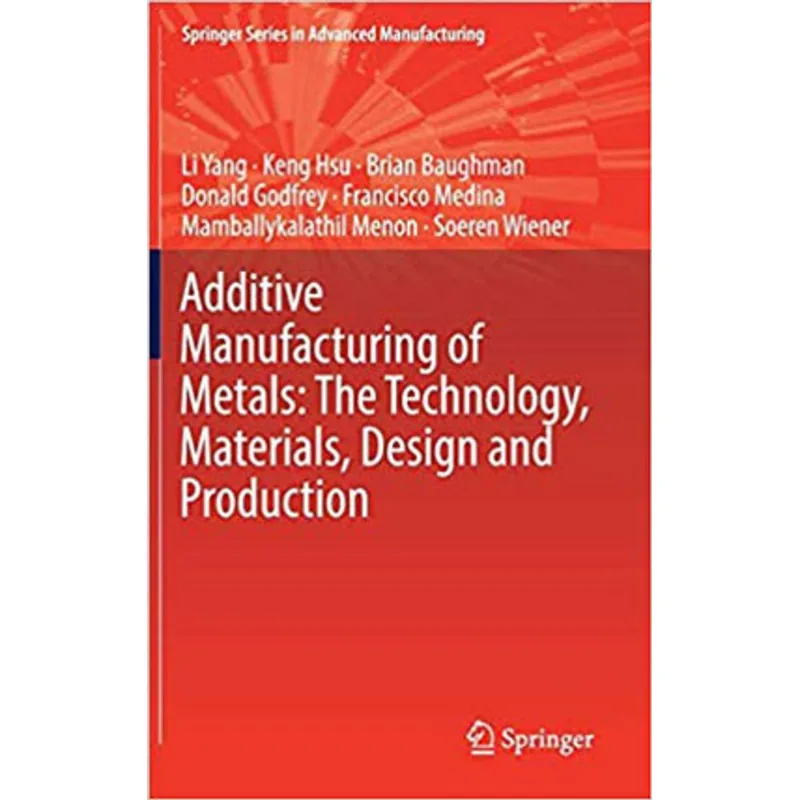 ADDITIVE MANUFACTURING OF METALS - THE TECHNOLOGY, MATERIALS, DESIGN AND PRODUCTION