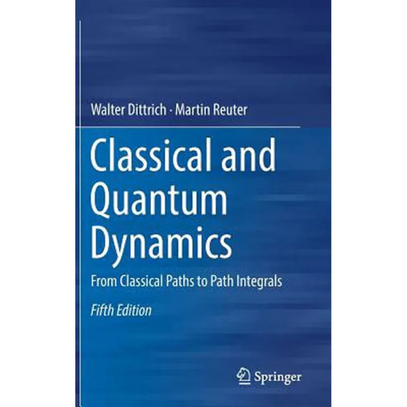 CLASSICAL AND QUANTUM DYNAMICS FROM CLASSICAL PATHS TO PATH INTEGRALS