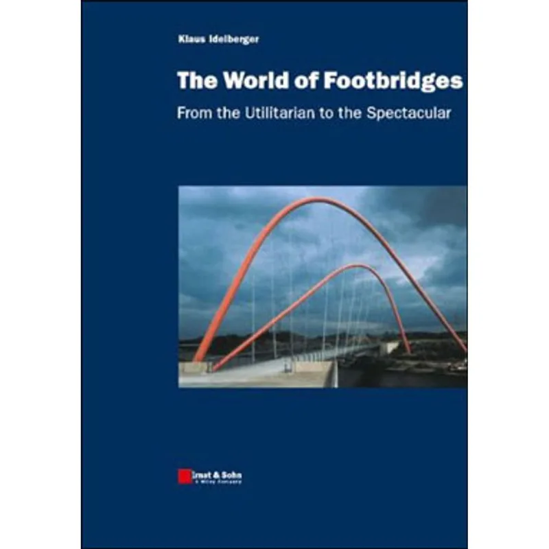 WORLD OF FOOTBRIDGES, THE - FROM THE UTILITARIAN TO THE SPECTACULAR