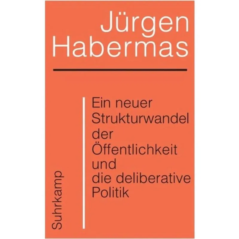 EIN NEUER STRUKTURWANDEL DER ÖFFENTLICHKEIT UND DIE DELIBERATIVE POLITIK