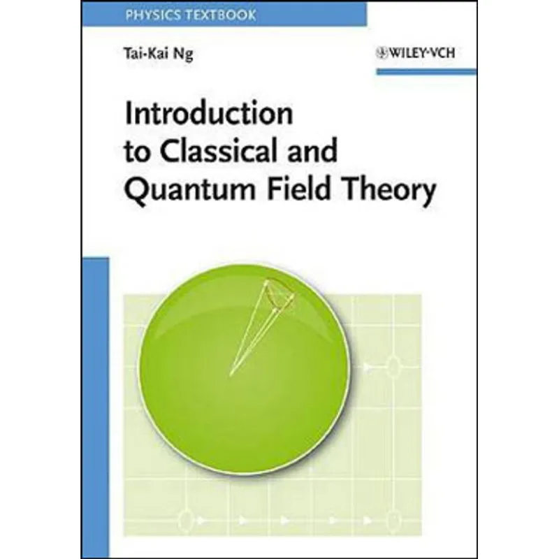 INTRODUCTION TO CLASSICAL AND QUANTUM FIELD THEORY