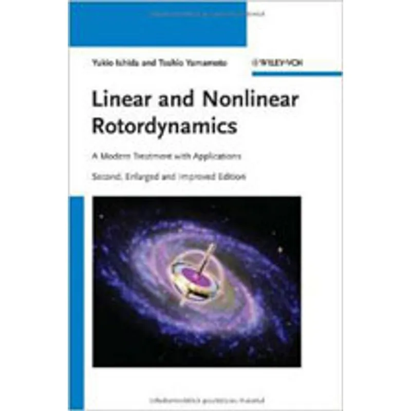 LINEAR AND NONLINEAR ROTORDYNAMICS - A MODERN TREATMENT WITH APPLICATIONS