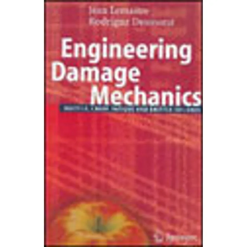 ENGINEERING DAMAGE MECHANICS - DUCTILE, CREEP, FATIGUE AND BRITTLE FAILURES